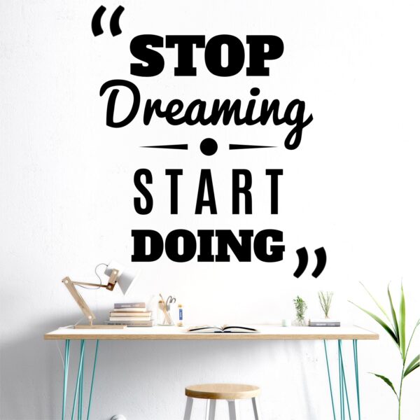 Stop Dreaming - Start Doing -  Office - Corporate - Business - Inspirational - Motivational - Quotes - Wall Sticker