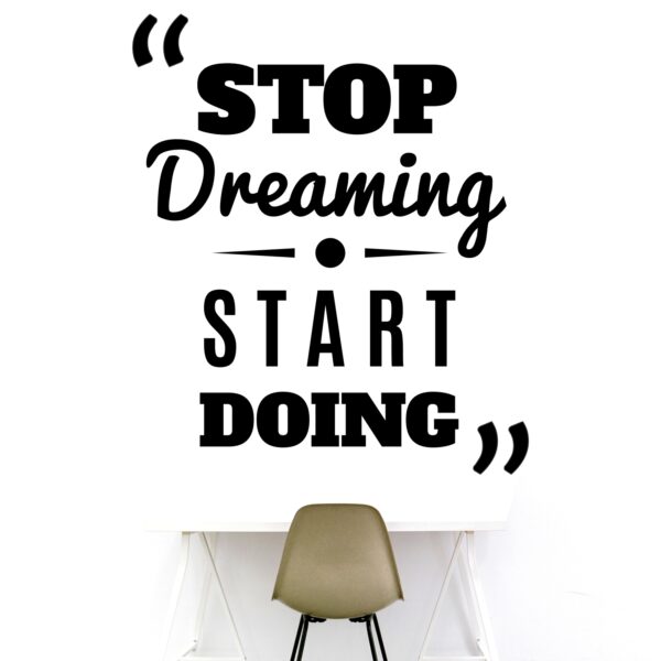 Stop Dreaming - Start Doing -  Office - Corporate - Business - Inspirational - Motivational - Quotes - Wall Sticker - Image 2