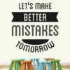 Let's Make Better Mistakes Tomorrow  - Office - Corporate - Business - Inspirational - Motivational - Quotes - Wall Sticker