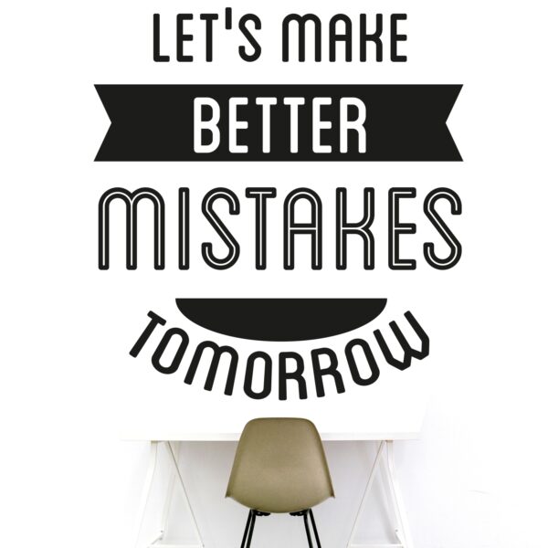 Let's Make Better Mistakes Tomorrow  - Office - Corporate - Business - Inspirational - Motivational - Quotes - Wall Sticker - Image 2