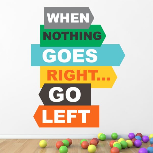 When Nothing Goes Right Go Left - Office - Corporate - Business - Inspirational - Motivational - Quotes - Wall Sticker