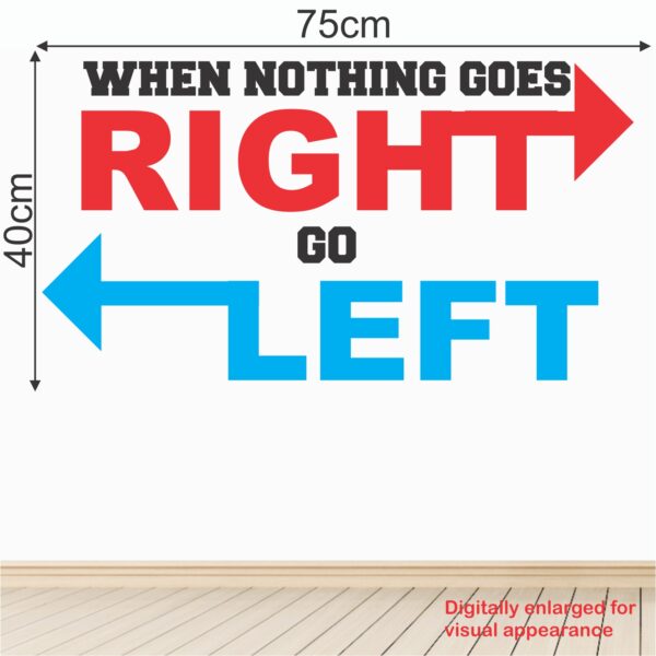 When Nothing Goes Right Go Left - Office - Corporate - Business - Inspirational - Motivational - Quotes - Wall Sticker - Image 3