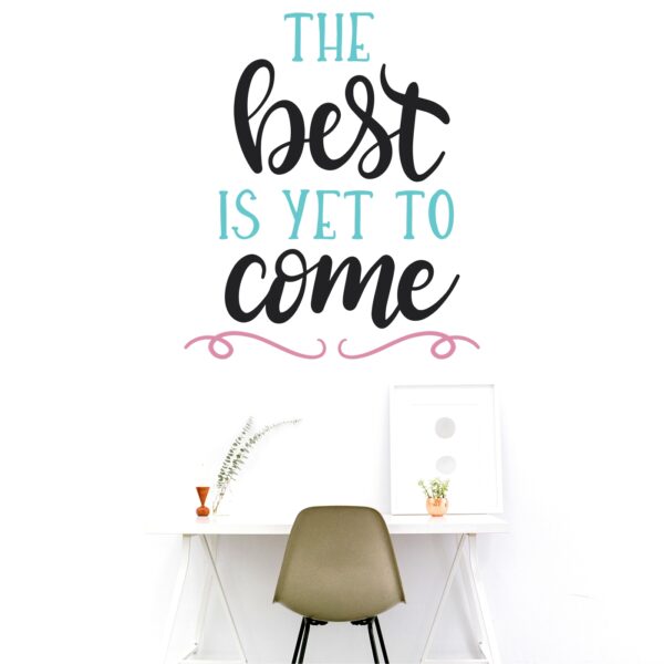 The Best Is Yet To Come Wall Sticker