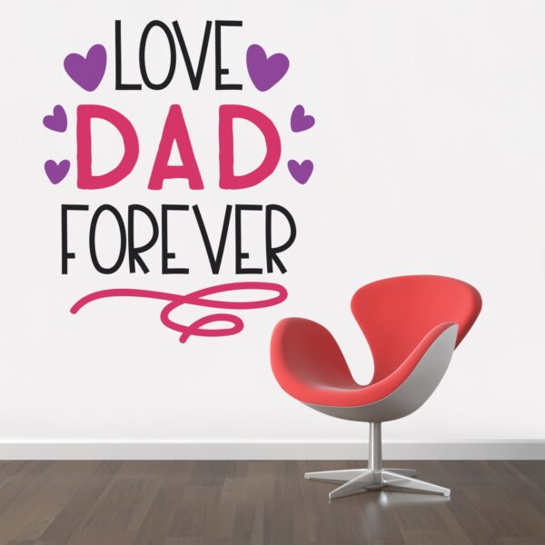 Love Dad Forever - Baby - Kids - Nursery  Pre School Kinder Garden Wall Sticker