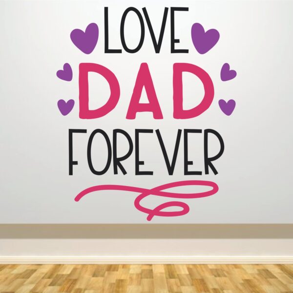 Love Dad Forever - Baby - Kids - Nursery  Pre School Kinder Garden Wall Sticker - Image 2