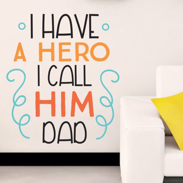 I Have A Hero I Call Him Dad - Baby - Kids - Nursery  Pre School Kinder Garden Wall Sticker