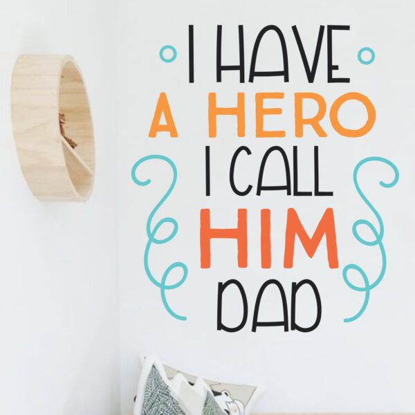 I Have A Hero I Call Him Dad - Baby - Kids - Nursery  Pre School Kinder Garden Wall Sticker - Image 2