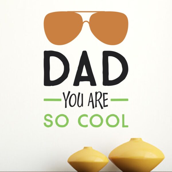 Dad You Are So Cool - Baby - Kids - Nursery  Pre School Kinder Garden Wall Sticker