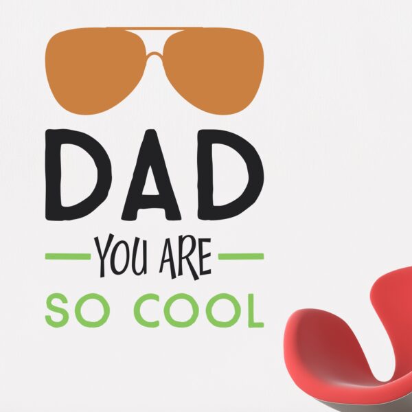 Dad You Are So Cool - Baby - Kids - Nursery  Pre School Kinder Garden Wall Sticker