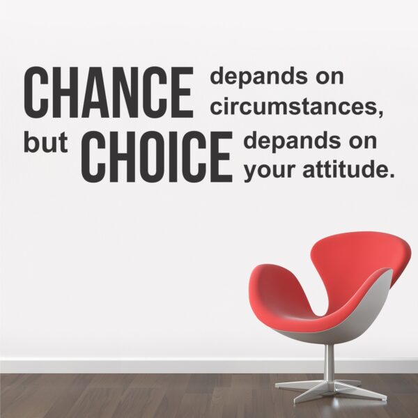 Chances Depend On Circumstance  But Choice Is Depends On Attitude - Inspirational - Motivational - Quotes - Wall Sticker