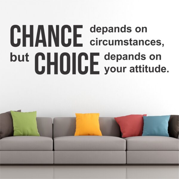 Chances Depend On Circumstance  But Choice Is Depends On Attitude - Inspirational - Motivational - Quotes - Wall Sticker - Image 2