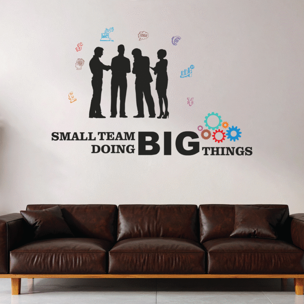 Small Team Doing Big Things - Office - Inspirational - Motivational - Quotes - Wall Sticker